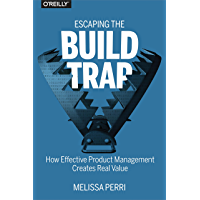 Escaping the Build Trap: How Effective Product Management Creates Real Value (English Edition)